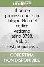 Prezzo Scontato Il primo processo per san Filippo Neri nel codice vaticano latino 3798. Vol. 1 Testimonianze dell‘Inchiesta romana 1595