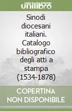 Sinodi diocesani italiani. Catalogo bibliografico degli atti a stampa (1534-1878) Esclusivo