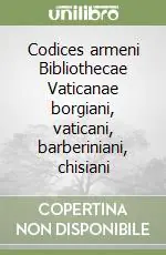 Codices armeni Bibliothecae Vaticanae borgiani, vaticani, barberiniani, chisiani Nuova Collezione