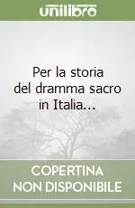 Acquista Ora Per la storia del dramma sacro in Italia...