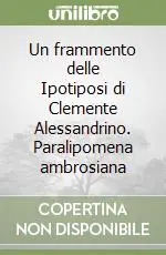 Economico Un frammento delle Ipotiposi di Clemente Alessandrino. Paralipomena ambrosiana