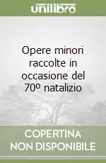 Opere minori raccolte in occasione del 70º natalizio Affare