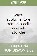 Genesi, svolgimento e tramonto delle leggende storiche Reso Gratuito