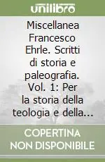 Miscellanea Francesco Ehrle. Scritti di storia e paleografia. Vol. 1 Per la storia della teologia e della filosofia A Buon Prezzo