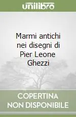 Marmi antichi nei disegni di Pier Leone Ghezzi Reso Gratuito