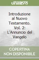 Soddisfatti O Rimborsati Introduzione al Nuovo Testamento. Vol. 2 L‘Annuncio del Vangelo