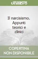 Il narcisismo. Appunti teorici e clinici Professionale