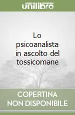 Esclusivo Lo psicoanalista in ascolto del tossicomane