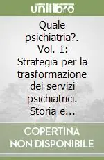 Saldi Quale psichiatria?. Vol. 1 Strategia per la trasformazione dei servizi psichiatrici. Storia e documenti