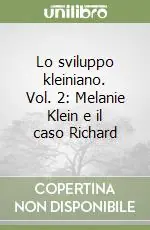 Vendita Finale Lo sviluppo kleiniano. Vol. 2 Melanie Klein e il caso Richard