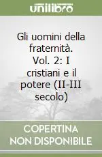 Di Tendenza Gli uomini della fraternità. Vol. 2 I cristiani e il potere (II-III secolo)