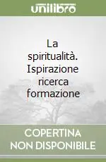 La spiritualità. Ispirazione ricerca formazione Promozione Esclusiva