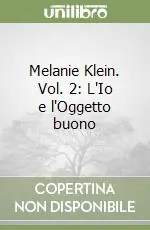 Quantità Limitata Melanie Klein. Vol. 2 L‘Io e l‘Oggetto buono