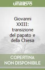 Giovanni XXIII transizione del papato e della Chiesa Esclusivo
