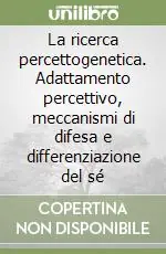 La ricerca percettogenetica. Adattamento percettivo, meccanismi di difesa e differenziazione del sé Esclusivo