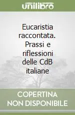 Eucaristia raccontata. Prassi e riflessioni delle CdB italiane Direttamente Dal Produttore