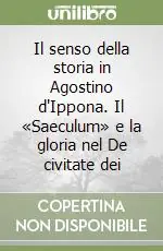 Prezzo Conveniente Il senso della storia in Agostino d‘Ippona. Il «Saeculum» e la gloria nel De civitate dei