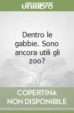 Bestseller Dentro le gabbie. Sono ancora utili gli zoo?