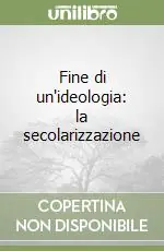 Fine di un‘ideologia la secolarizzazione Quantità Limitata