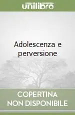 Adolescenza e perversione Bestseller