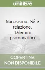 Offerta Del Giorno Narcisismo. Sé e relazione. Dilemmi psicoanalitici