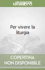Per vivere la liturgia Offerta Limitata