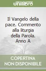 Il Vangelo della pace. Commento alla liturgia della Parola. Anno A Novità