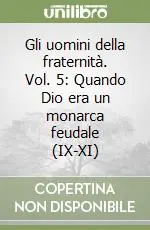 Gli uomini della fraternità. Vol. 5 Quando Dio era un monarca feudale (IX-XI) Bestseller