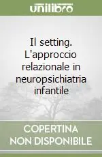 Sconto Il setting. L‘approccio relazionale in neuropsichiatria infantile