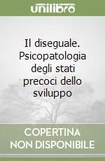 Il diseguale. Psicopatologia degli stati precoci dello sviluppo Occasione Imperdibile