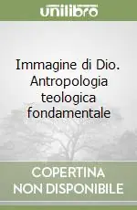 Immagine di Dio. Antropologia teologica fondamentale Consegna Rapida