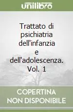A Buon Prezzo Trattato di psichiatria dell‘infanzia e dell‘adolescenza. Vol. 1
