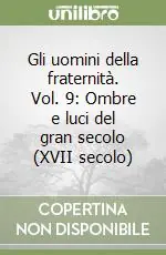 Saldi Gli uomini della fraternità. Vol. 9 Ombre e luci del gran secolo (XVII secolo)