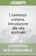 Novità L‘esistenza cristiana. Introduzione alla vita spirituale