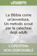 Ultime Pezzi La Bibbia come un‘avventura. Un metodo scout per la catechesi degli adulti