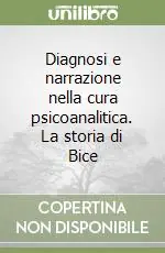 Must-Have Diagnosi e narrazione nella cura psicoanalitica. La storia di Bice