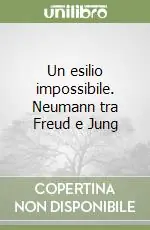 Un esilio impossibile. Neumann tra Freud e Jung Super Prezzo