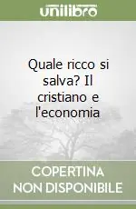 Non Perdere Quale ricco si salva? Il cristiano e l‘economia