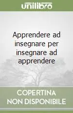 Occasione Apprendere ad insegnare per insegnare ad apprendere