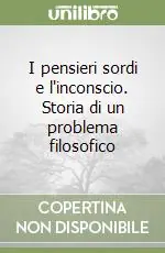 I pensieri sordi e l‘inconscio. Storia di un problema filosofico Offerta Speciale