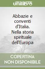 Occasione Imperdibile Abbazie e conventi d‘Italia. Nella storia spirituale dell‘Europa