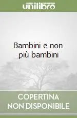 Nuovo Arrivo Bambini e non più bambini