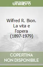 Wilfred R. Bion. La vita e l‘opera (1897-1979) Compra Oggi Stesso