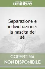 Separazione e individuazione la nascita del sé Offerta
