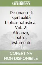 Dizionario di spiritualità biblico-patristica. Vol. 2 Alleanza, patto, testamento A Buon Prezzo