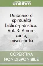 Dizionario di spiritualità biblico-patristica. Vol. 3 Amore, carità, misericordia Promozione
