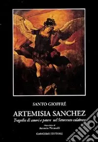 Artemisia Sanchez. Tragedia di amori e potere nel Settecento calabrese Saldi
