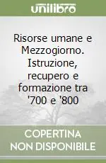 Popolare Risorse umane e Mezzogiorno. Istruzione, recupero e formazione tra ‘700 e ‘800