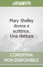 Acquista Ora Mary Shelley donna e scrittrice. Una rilettura