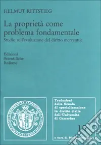 La proprietà come problema fondamentale. Studio sull‘evoluzione del diritto mercantile Subito Disponibile